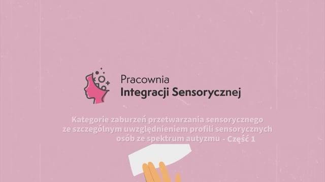 Kategorie zaburzeń przetwarzania sensorycznego ze szczególnym uwzględnieniem profili sensorycznych osób ze spektrum autyzmu cz. 1